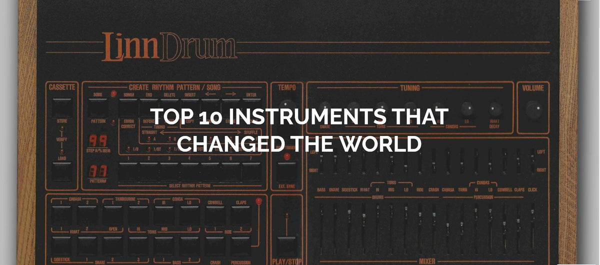 Top 10 Instruments the Changed the World – Seismic Audio